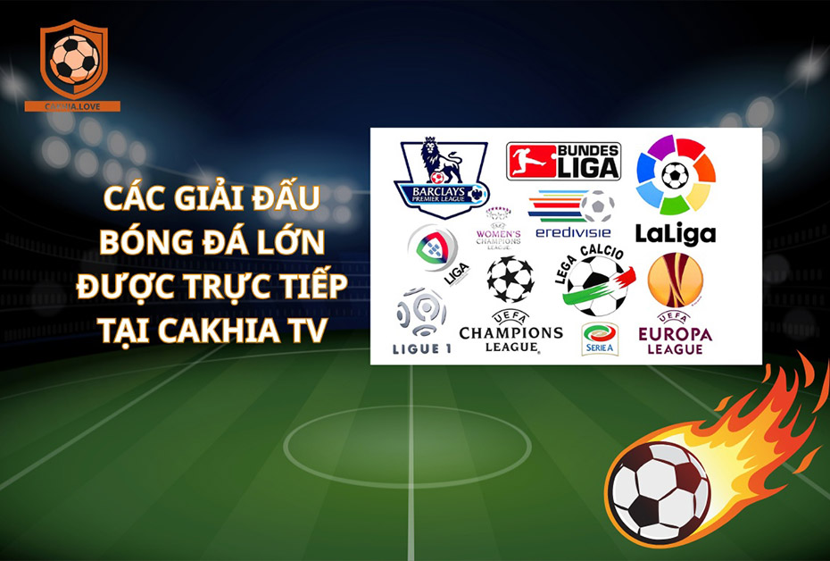 Cakhia TV Phát sóng đa dạng các giải đấu bóng đá hàng đầu
